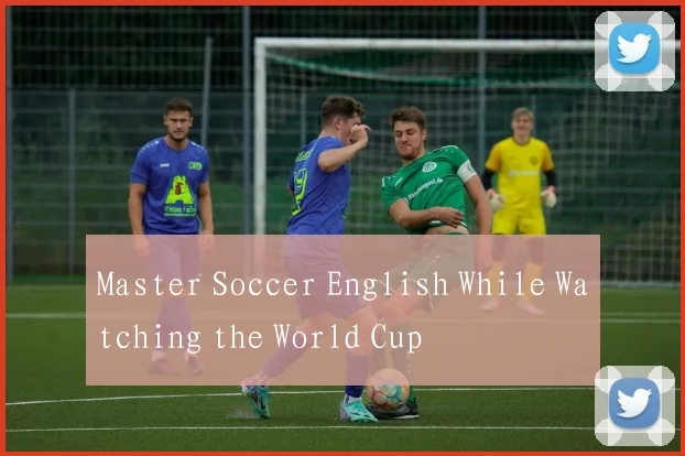 Master Soccer English While Watching the World Cup