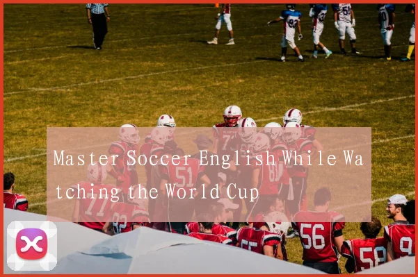 Master Soccer English While Watching the World Cup